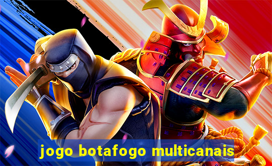 jogo botafogo multicanais